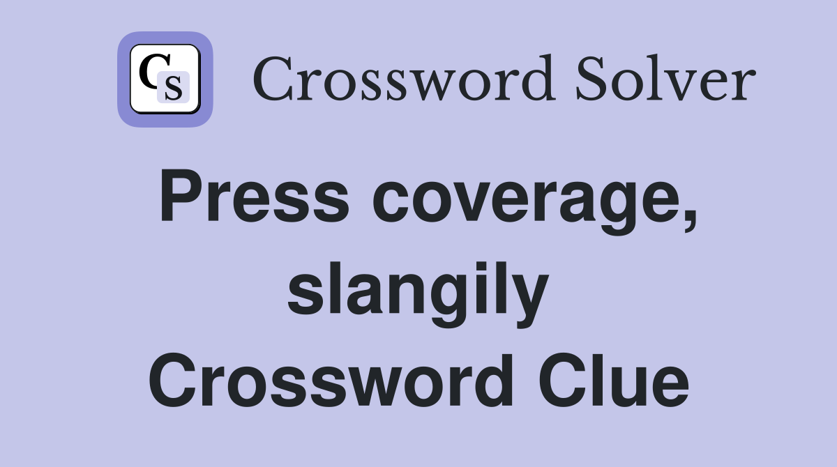 Press coverage, slangily Crossword Clue