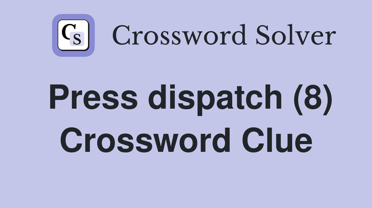 Press dispatch (8) Crossword Clue