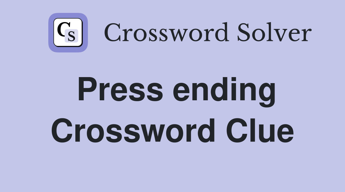 Press ending Crossword Clue
