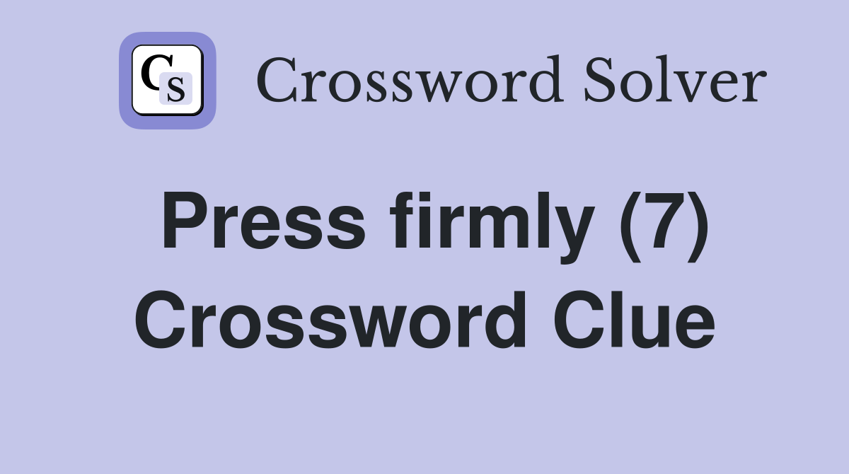 Press firmly (7) Crossword Clue