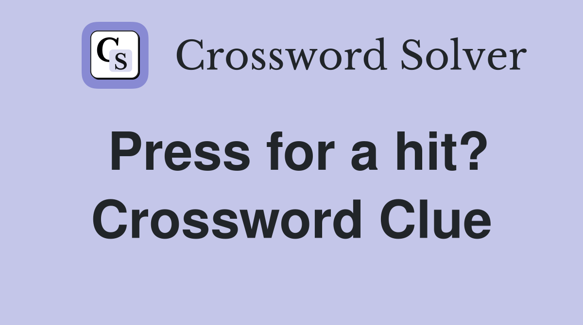 Press for a hit? Crossword Clue