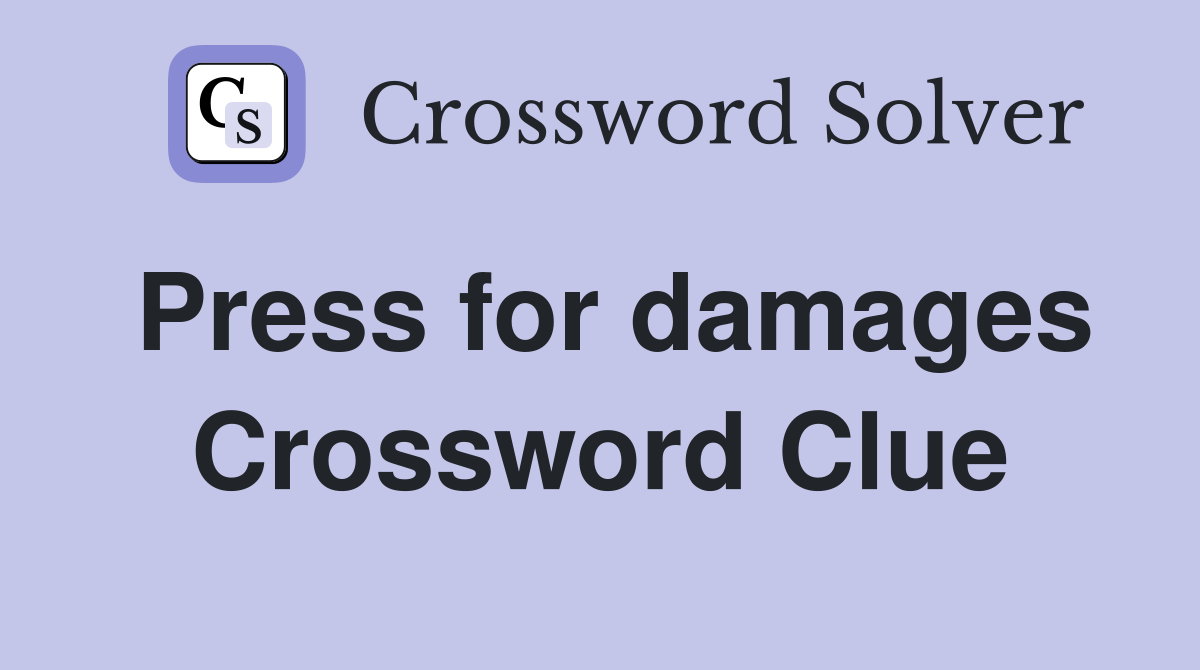 Press for damages Crossword Clue
