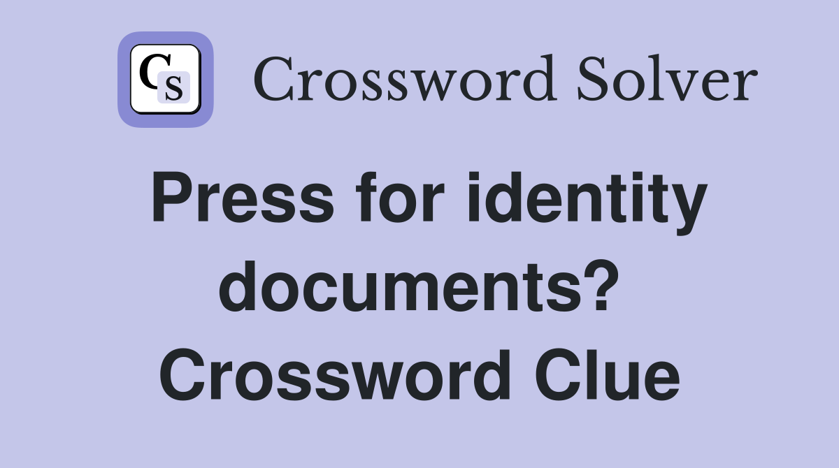 Press for identity documents? Crossword Clue