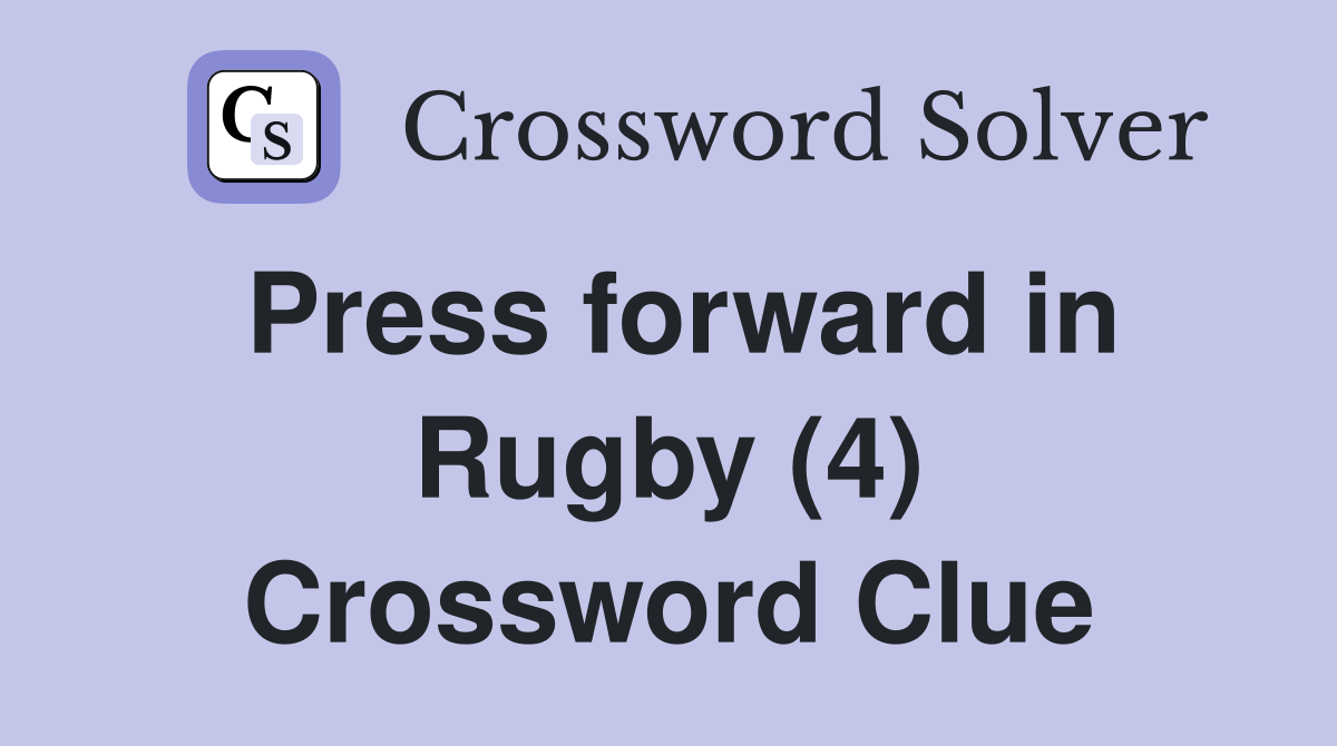 Press forward in Rugby (4) Crossword Clue