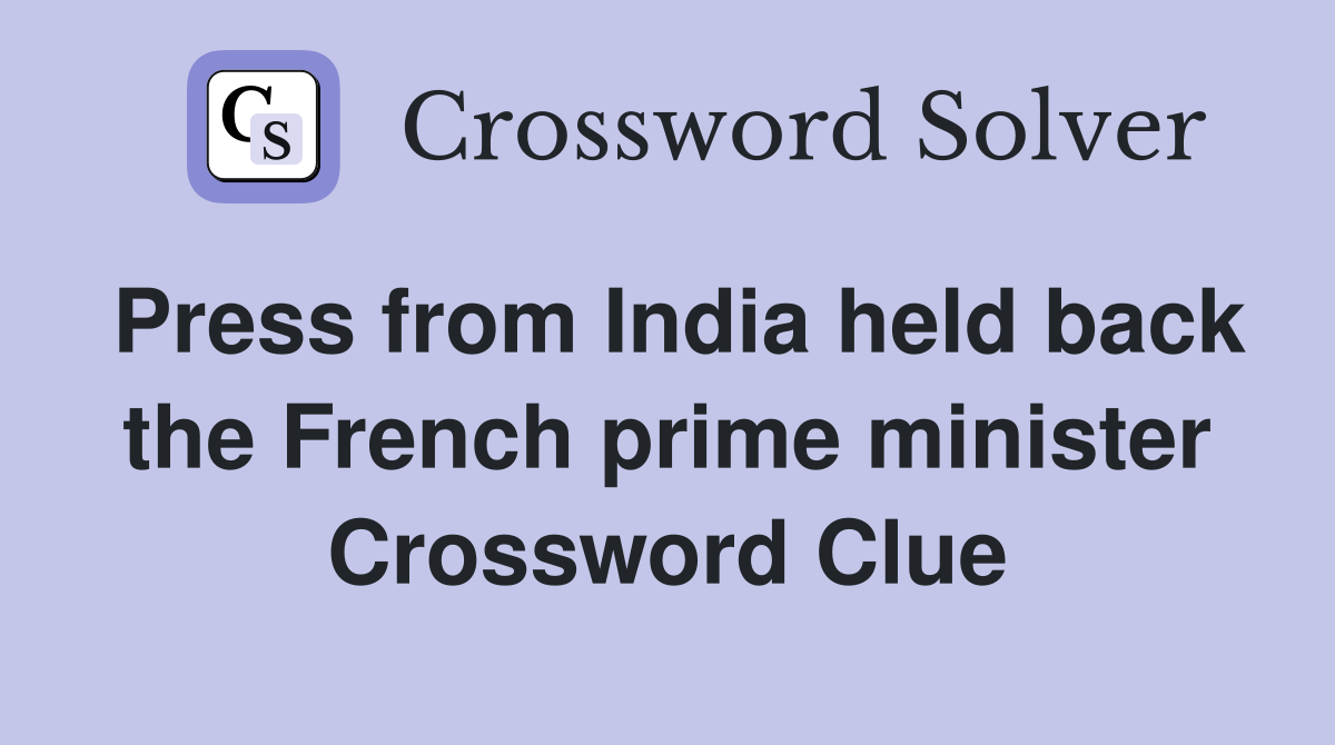 Press from India held back the French prime minister Crossword Clue