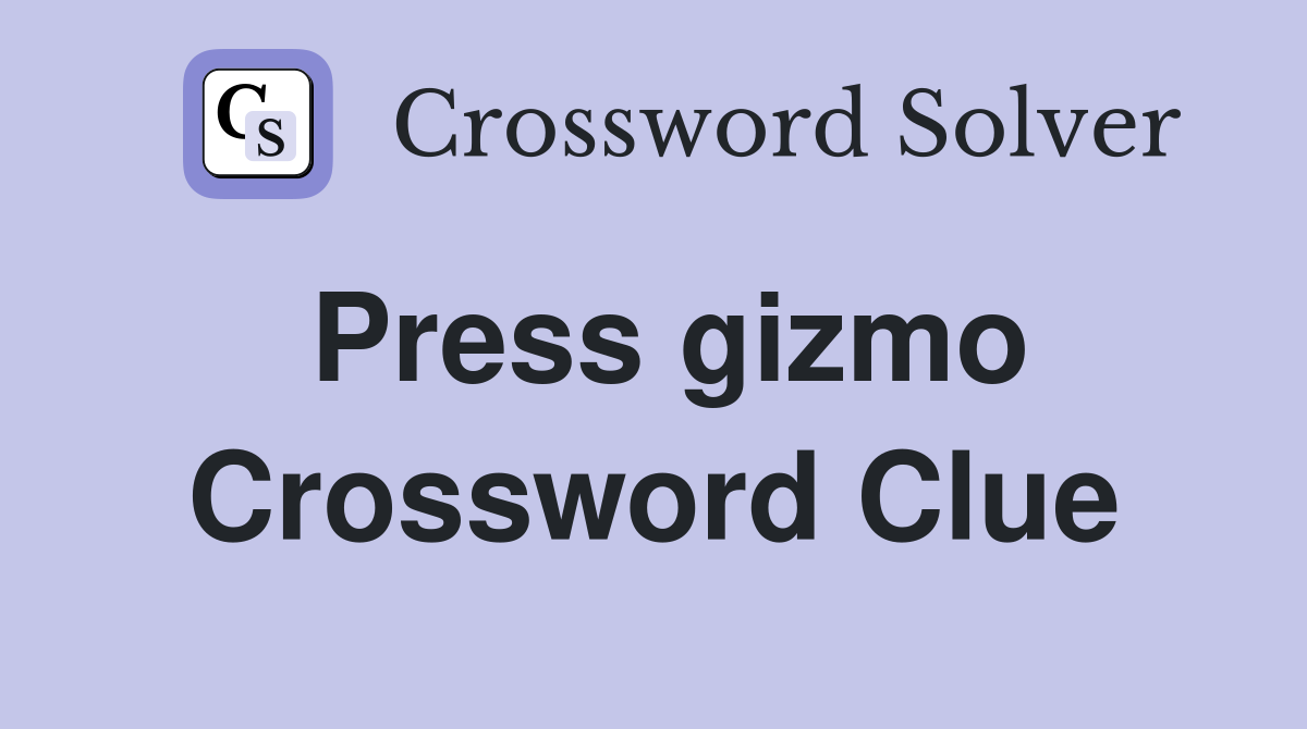 Press gizmo Crossword Clue