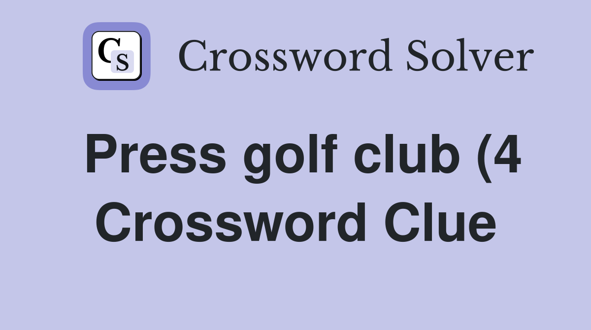 Press golf club (4) Crossword Clue Answers Crossword Solver Press golf club (4) Crossword Clue Answers Crossword Solver