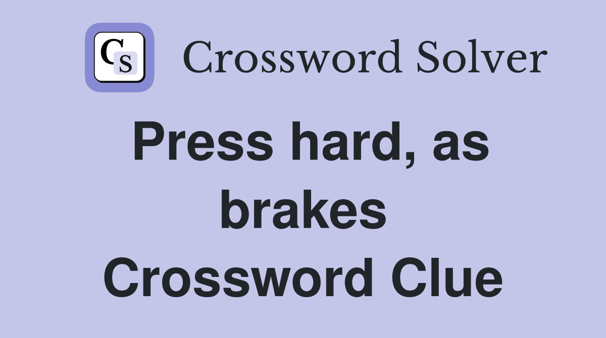 Press hard, as brakes Crossword Clue
