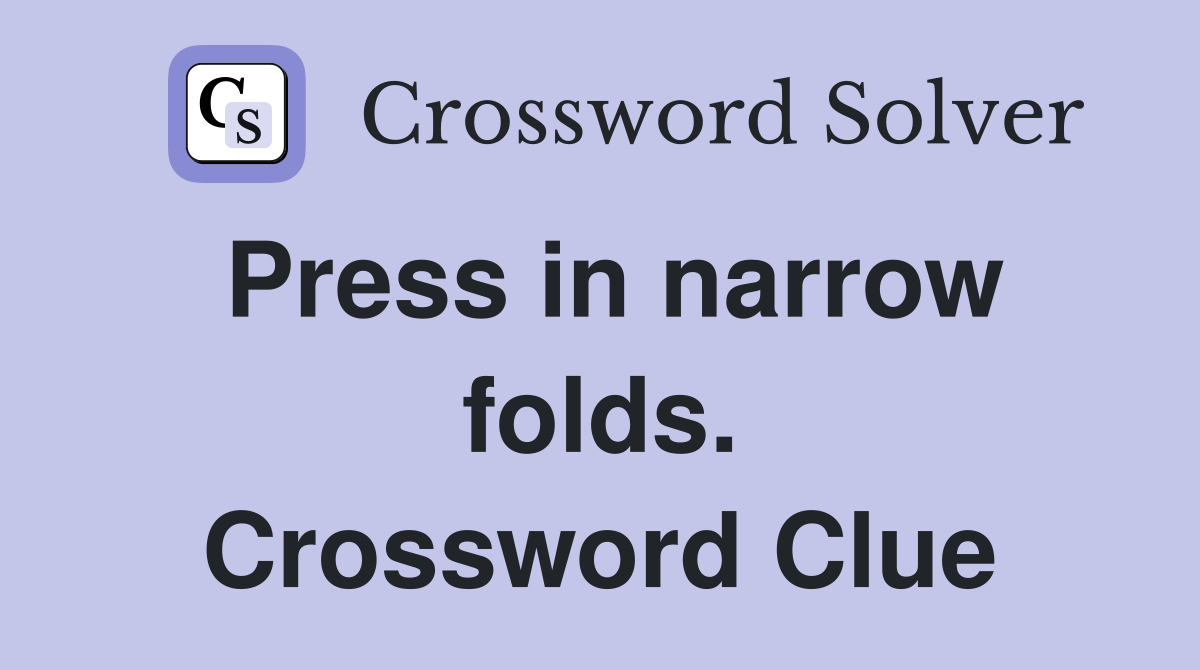 Press in narrow folds. Crossword Clue