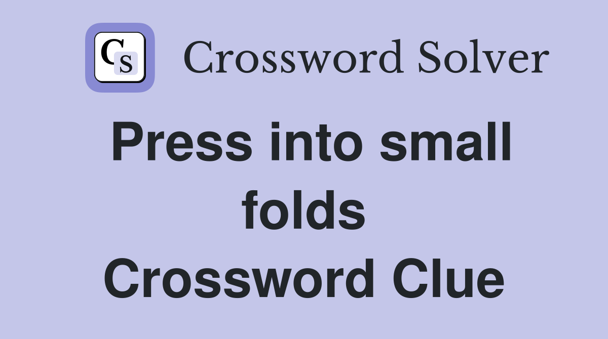Press into small folds Crossword Clue