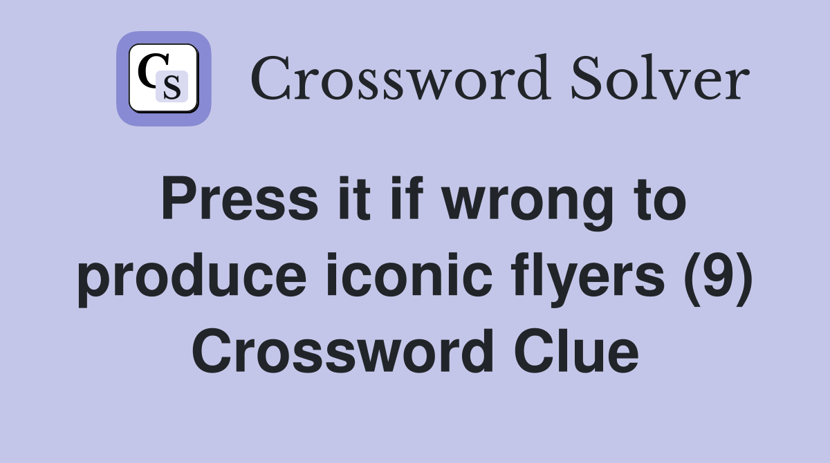 Press it if wrong to produce iconic flyers (9) Crossword Clue