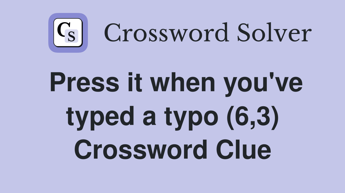 Press it when you've typed a typo (6,3) Crossword Clue