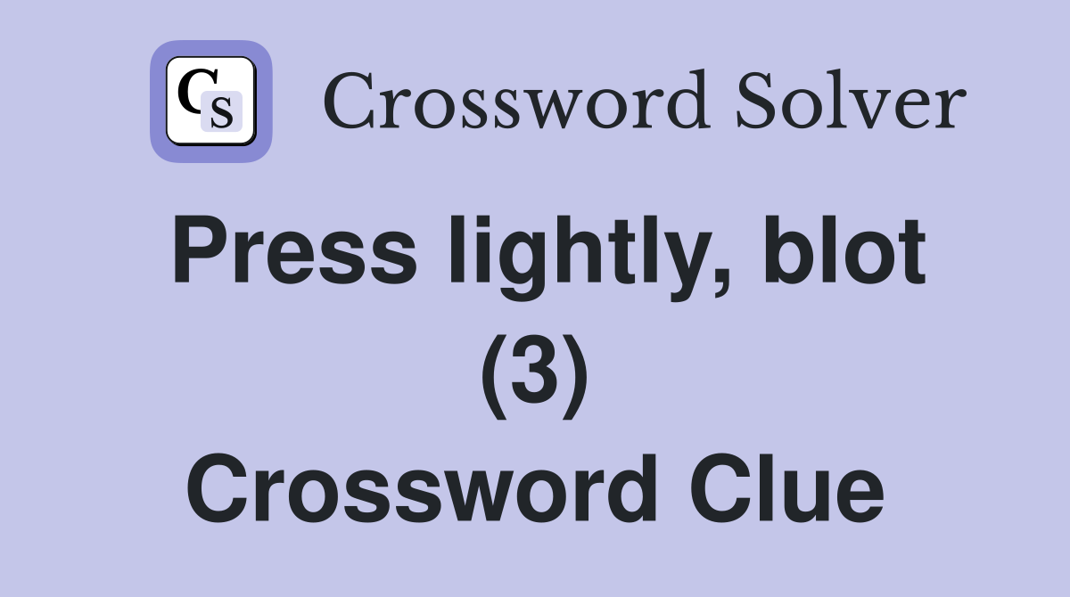 Press lightly, blot (3) Crossword Clue