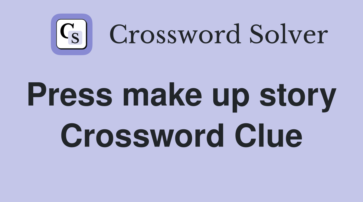 Press make up story  Crossword Clue