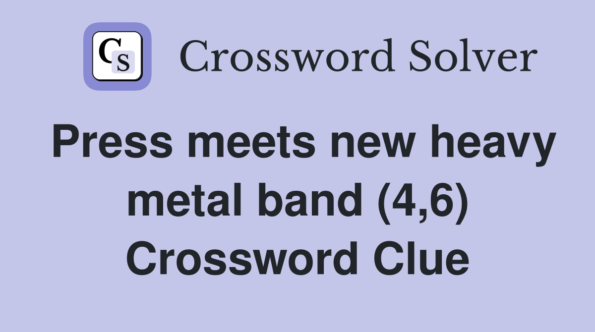 Press meets new heavy metal band (4,6) Crossword Clue