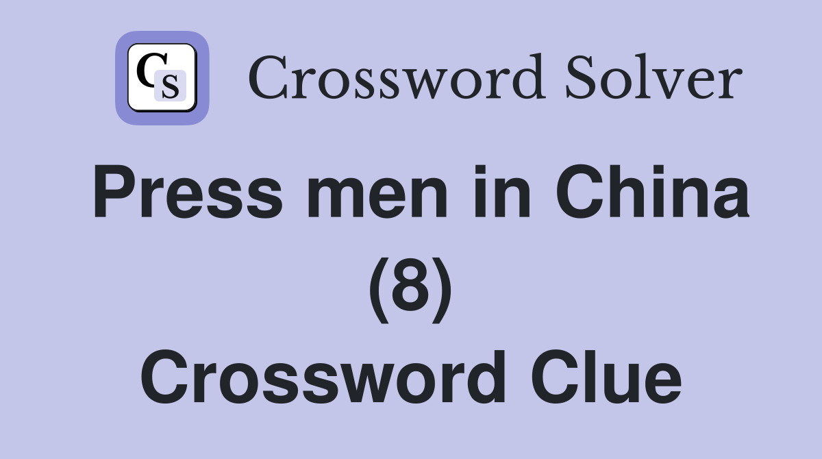 Press men in China (8) Crossword Clue