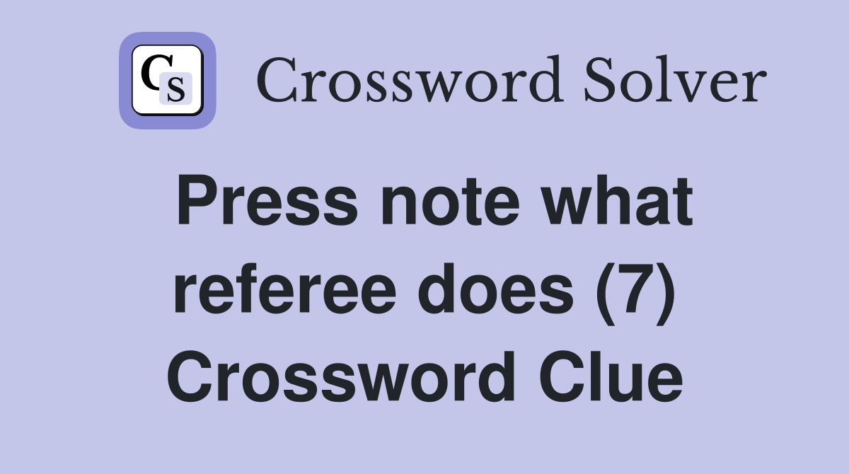 Press note what referee does (7) Crossword Clue