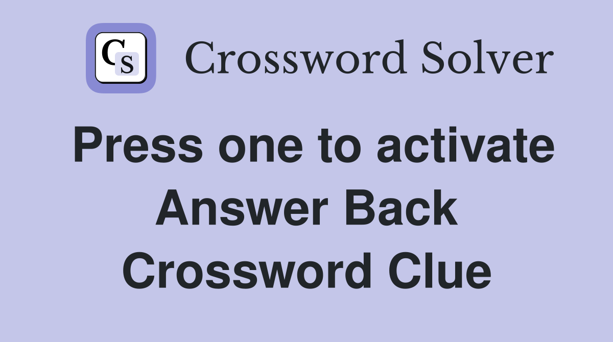 Press one to activate Answer Back Crossword Clue