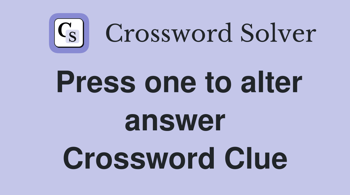Press one to alter answer Crossword Clue