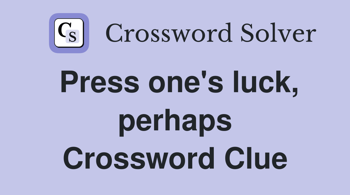 Press one's luck, perhaps Crossword Clue