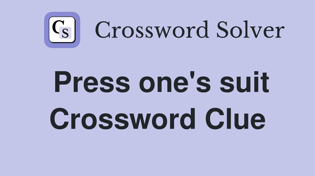 Press one's suit Crossword Clue