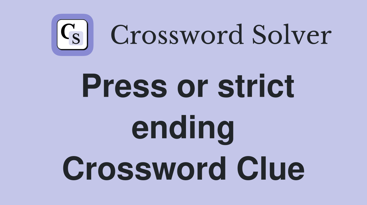 Press or strict ending Crossword Clue