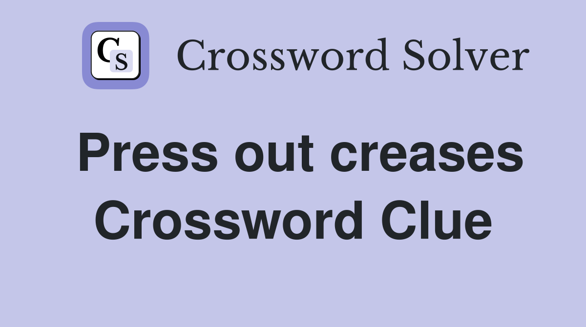 Press out creases Crossword Clue