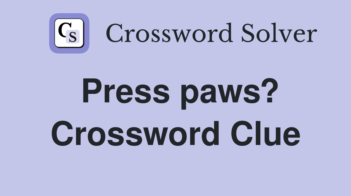 Press paws? Crossword Clue