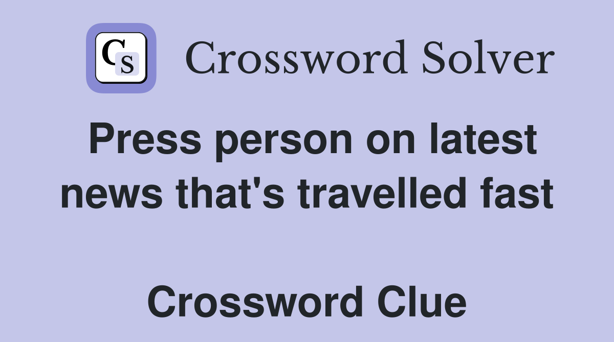 Press person on latest news that's travelled fast  Crossword Clue