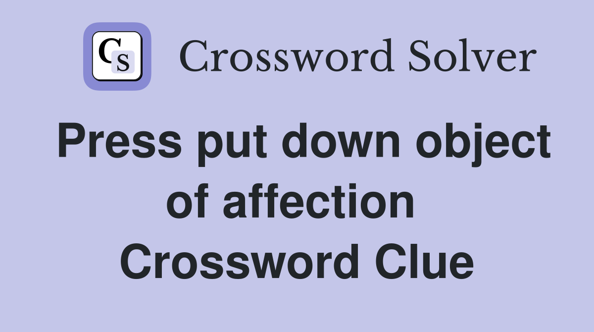 Press put down object of affection  Crossword Clue