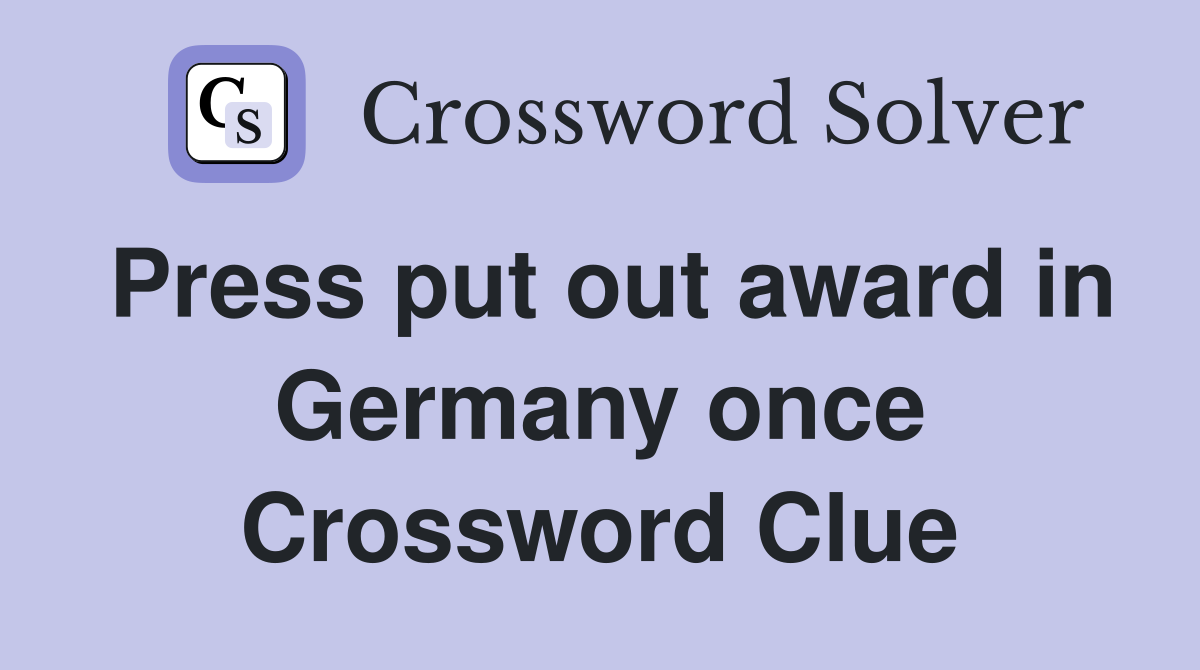 Press put out award in Germany once Crossword Clue