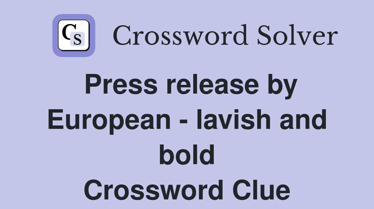 Press release by European - lavish and bold Crossword Clue