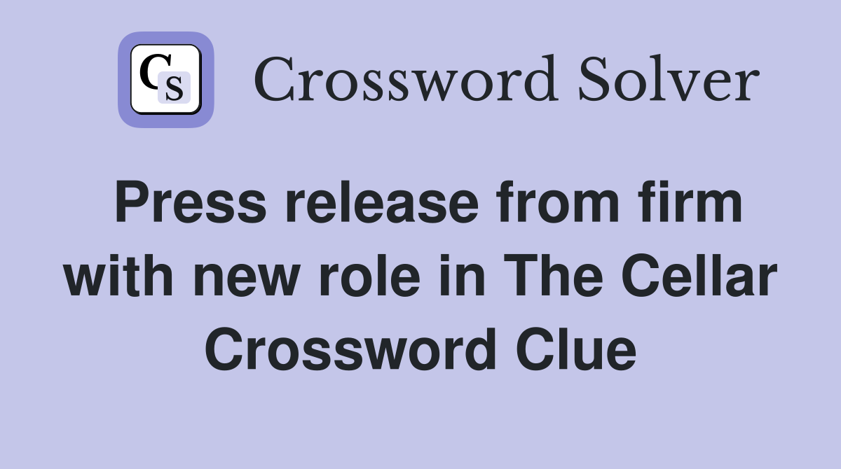 Press release from firm with new role in The Cellar Crossword Clue