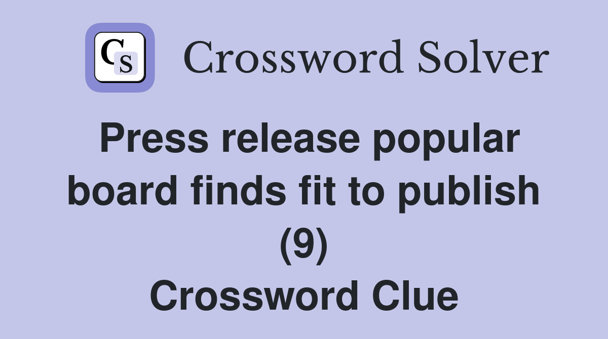 Press release popular board finds fit to publish (9) Crossword Clue