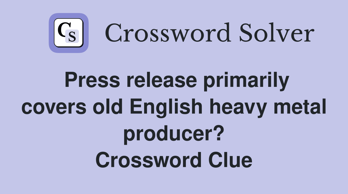 Press release primarily covers old English heavy metal producer? Crossword Clue