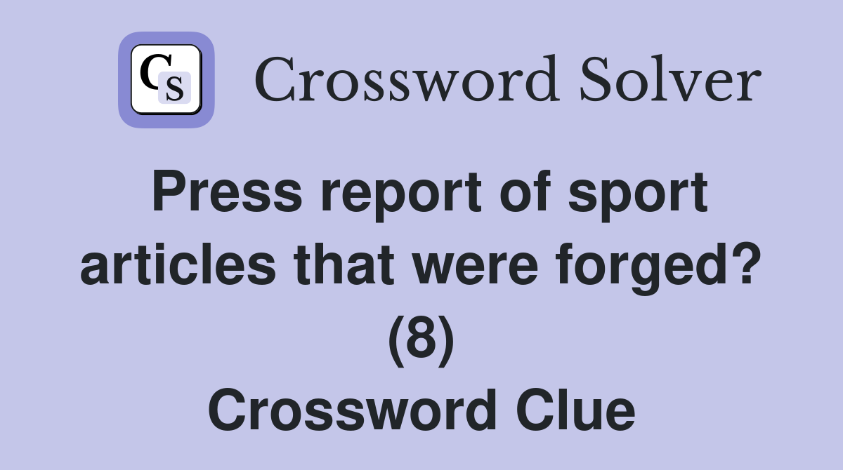 Press report of sport articles that were forged? (8) Crossword Clue