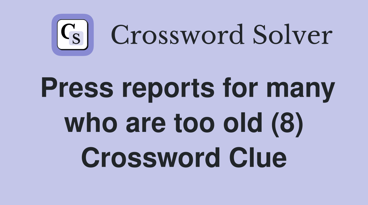 Press reports for many who are too old (8) Crossword Clue