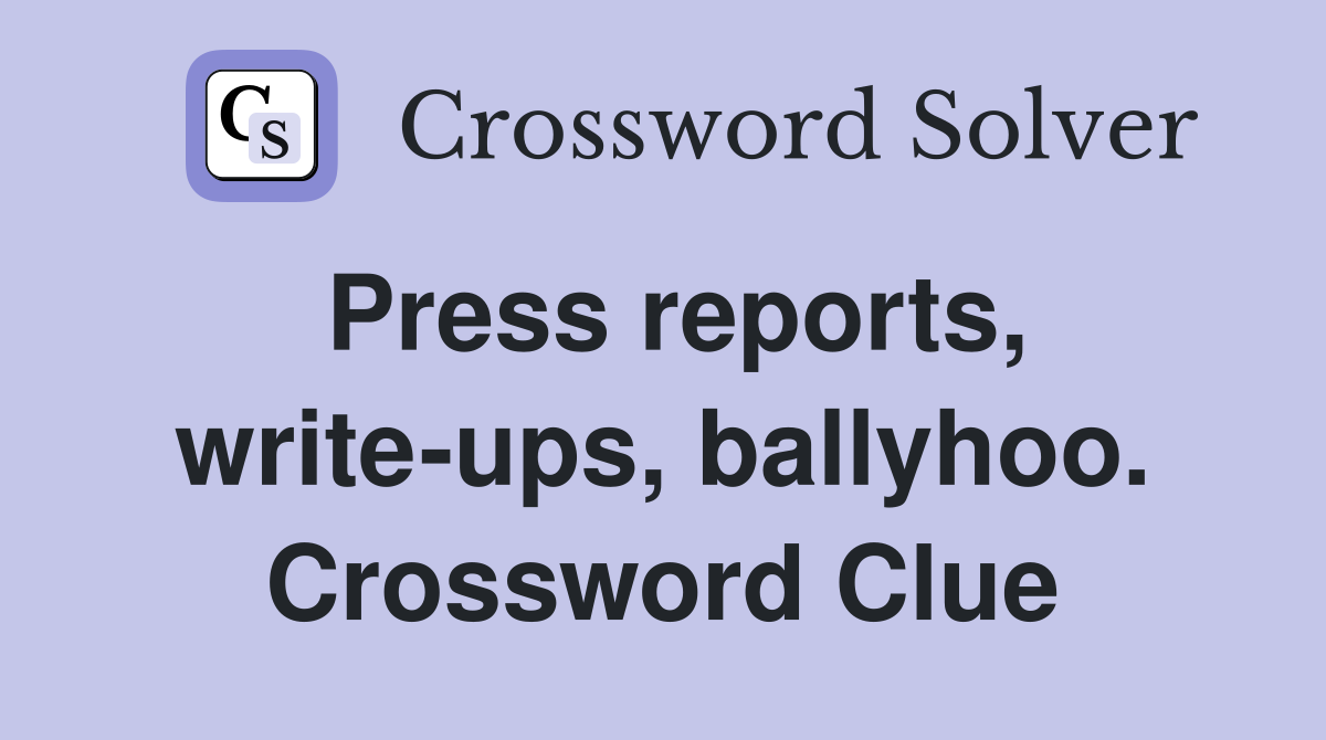 Press reports, write-ups, ballyhoo. Crossword Clue