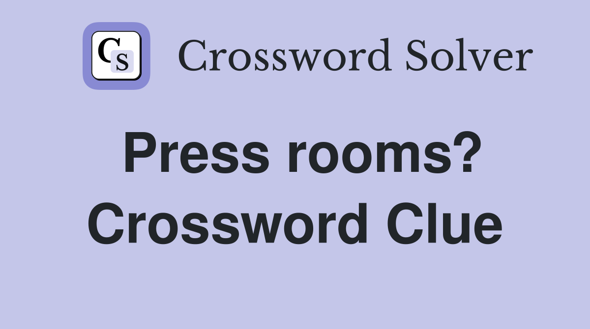 Press rooms? Crossword Clue