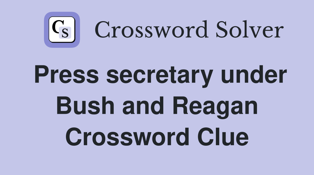 Press secretary under Bush and Reagan Crossword Clue