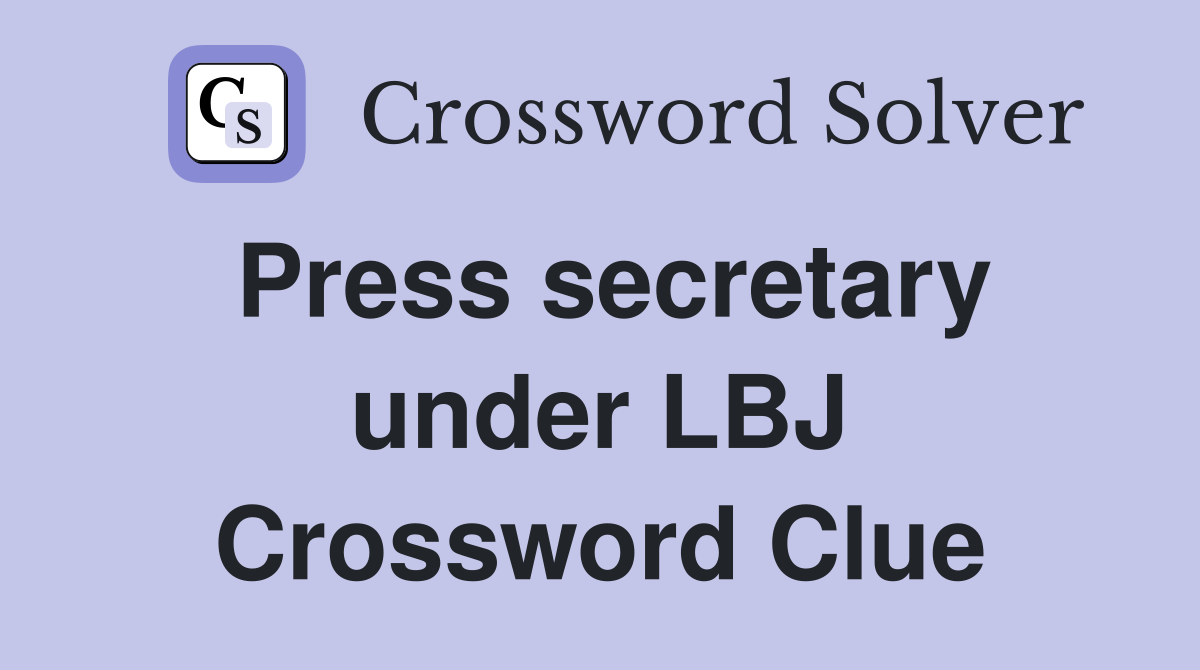 Press secretary under LBJ Crossword Clue