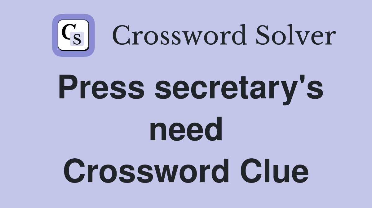 Press secretary's need Crossword Clue