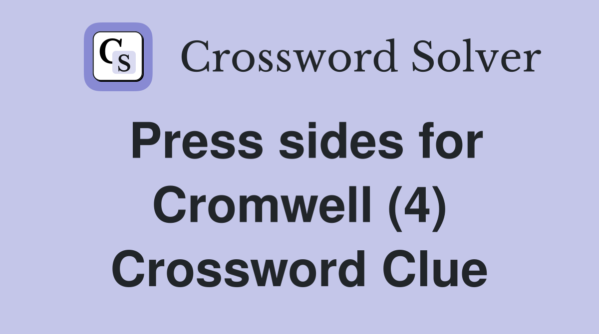 Press sides for Cromwell (4) Crossword Clue