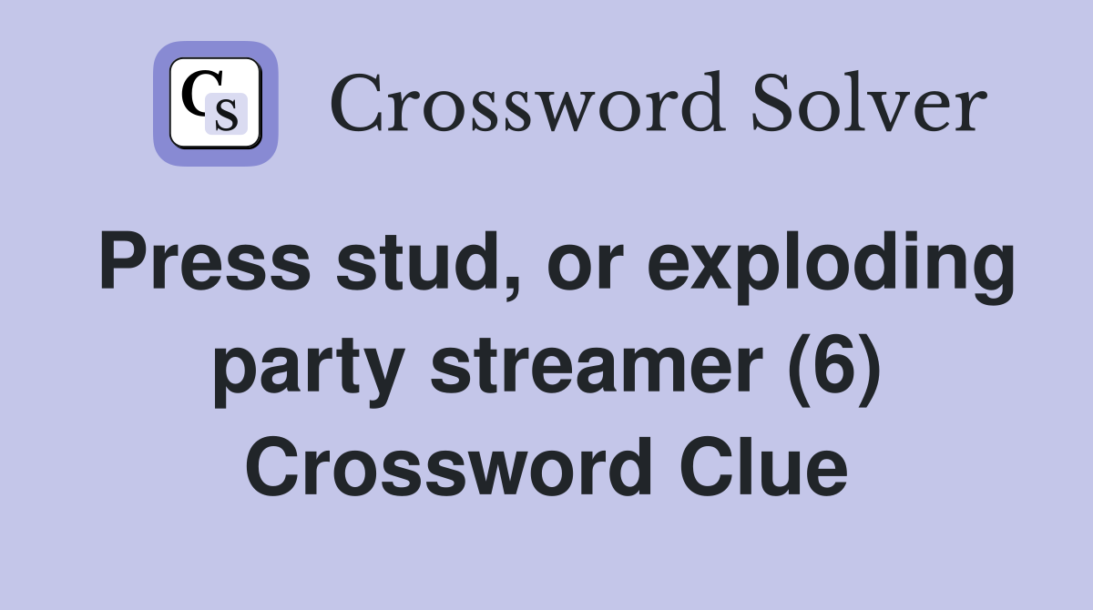 Press stud, or exploding party streamer (6) Crossword Clue