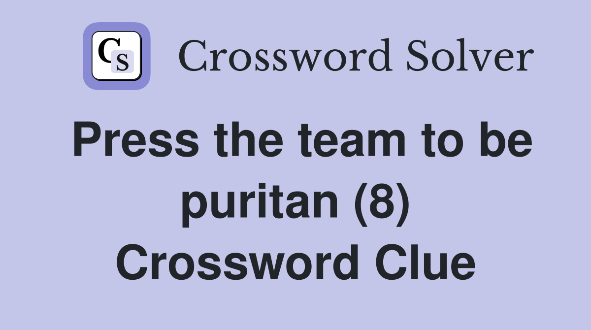 Press the team to be puritan (8) Crossword Clue