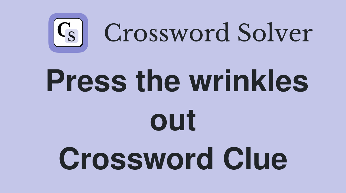 Press the wrinkles out Crossword Clue