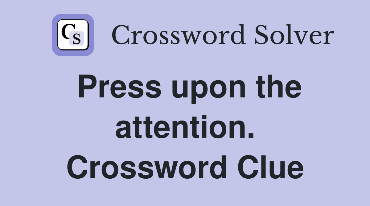 Press upon the attention. Crossword Clue