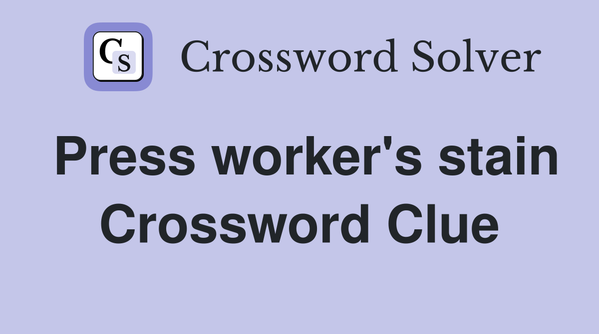 Press worker's stain Crossword Clue