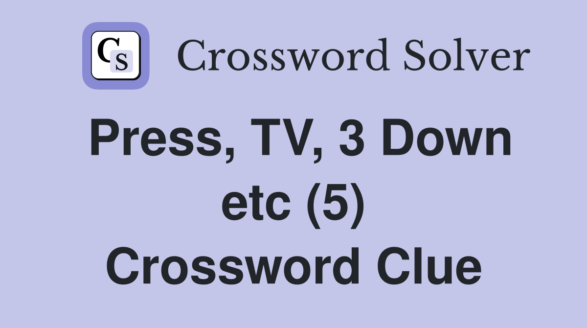 Press, TV, 3 Down etc (5) Crossword Clue