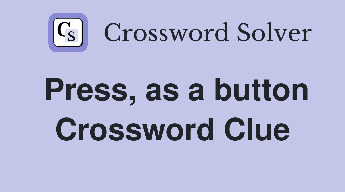 Press, as a button Crossword Clue
